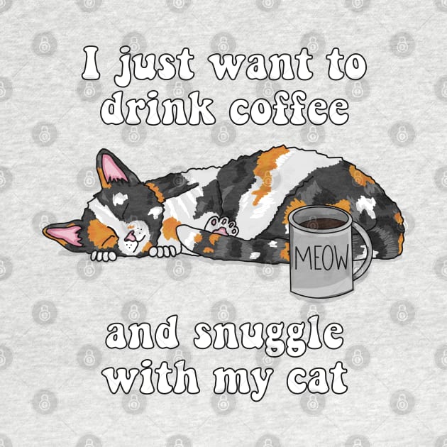 I just want to drink coffee and snuggle with my cat (Calico Cat) by RoserinArt